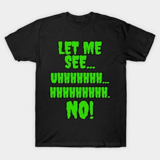 Let me see...Hhhhhhhh...NO! T-Shirt